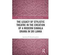 The Legacy of Stylistic Theatre in the Creation of a Modern Sinhala Drama in Sri Lanka