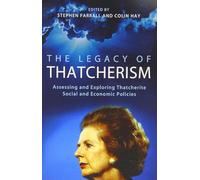 The Legacy of Thatcherism: Assessing and Exploring Thatcherite Social and Economic Policies