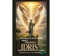 The Legacy of the 25 Prophets: Volume 3 Prophet Idris, The Wise Teacher Who Walked with Angels