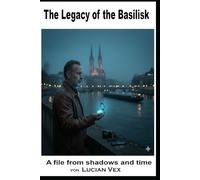 The Legacy of the Basilisk: A file from shadows and time