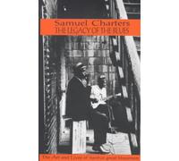 The Legacy Of The Blues: A Glimpse Into The Art And The Lives Of Twelve Great Bluesmen