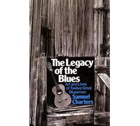 The Legacy Of The Blues: Art And Lives Of Twelve Great Bluesmen