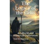 The Legacy of the Celts: A Cultural and Historical Exploration