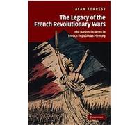 The Legacy of the French Revolutionary Wars, Studies in the Social and Cultural History of Modern Warfare Alan Forrest (Auteur)