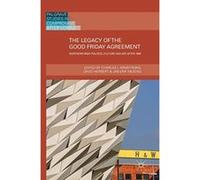 The Legacy of the Good Friday Agreement: Northern Irish Politics, Culture and Art after 1998 (Palgrave Studies in Compromise after Conflict) - [Livre en VO] Charles I Armstrong, David Herbert, Jan Eri