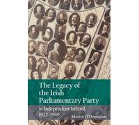 The Legacy Of The Irish Parliamentary Party In Independent Ireland, 1922-1949