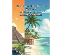 The Legacy of the Journey - Volume 2 - Between Oceans and Ancient Civilizations