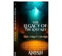 The Legacy Of The Lost Key - The First Chord Paperback Book By Anish
