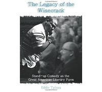 The Legacy Of The Wisecrack: Stand-Up Comedy As The Great American Literary Form / Eddie Tafoya