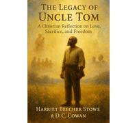 The Legacy of Uncle Tom: A Christian Reflection on Love, Sacrifice, and Freedom
