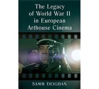 The Legacy of World War II in European Arthouse Cinema by Samm Deighan Samm Deighan (Auteur)
