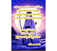 The Legacy of Yamato Takeru & The Empress's Prayer:Forging Peace and Unveiling the Divine Will in Ancient Japan