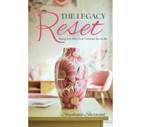 The Legacy Reset: Rising Into Who God Created You to Be