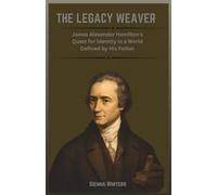 The Legacy Weaver: James Alexander Hamilton's Quest for Identity in a World Defined by His Father