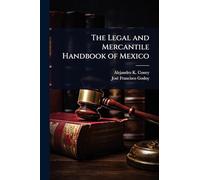 The Legal and Mercantile Handbook of Mexico