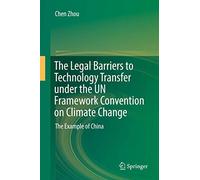 The Legal Barriers to Technology Transfer under the UN Framework Convention on Climate Change: The Example of China