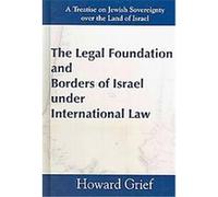 The Legal Foundation and Borders of Israel Under International Law Howard Grief (Auteur)