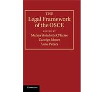 The Legal Framework of the OSCE Edited by Mateja Steinbr ck Platise , Edited by Carolyn Moser , Edited by Anne Peters (Auteur)
