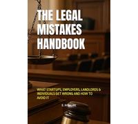 THE LEGAL MISTAKES HANDBOOK: WHAT STARTUPS, EMPLOYERS, LANDLORDS & INDIVIDUALS GET WRONG AND HOW TO AVOID IT