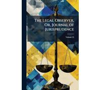 The Legal Observer, Or, Journal of Jurisprudence