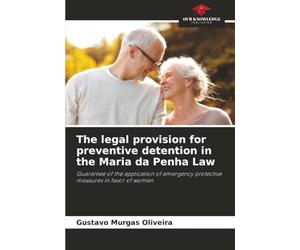 The legal provision for preventive detention in the Maria da Penha Law: Guarantee of the application of emergency protective measures in favor of women