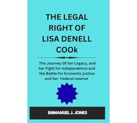 THE LEGAL RIGHT OF LISA DENELL COOk: The Journey Of her Legacy, and her Fight for Independence and the Battle for Economic justice and her Federal reserve