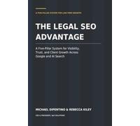The Legal SEO Advantage: A Five-Pillar System for Visibility, Trust and Client Growth Across Google and AI Search
