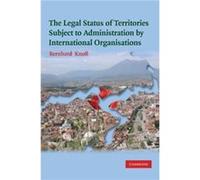 The Legal Status of Territories Subject to Administration by International Organisations - Bernhard Special Advisor Knoll - Cambridge University Press - L Bernhard Special Advisor KnollBernhard Specia