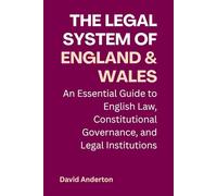 The Legal System of England and Wales: An Essential Guide to English Law, Constitutional Governance, and Legal Institutions