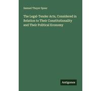 The Legal-Tender Acts, Considered in Relation to Their Constitutionality and Their Political Economy