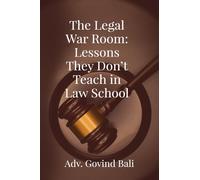 The Legal War Room: Lessons They Don’t Teach in Law School