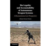 The Legality and Accountability of Autonomous Weapon Systems: A Humanitarian Law Perspective