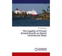 The Legality Of Private Armed Guards On Board Commercial Ships