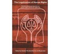 The Legalization of Human Rights: Multidisciplinary Perspectives on Human Rights and Human Rights Law