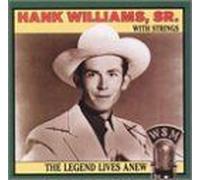 The Legend Lives Anew (Hank Williams With Strings)
