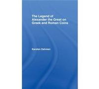 The Legend of Alexander the Great on Greek and Roman Coins by Karsten Dahmen Karsten Dahmen (Auteur)