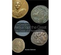 The Legend of Alexander the Great on Greek and Roman Coins by Karsten Dahmen Karsten Dahmen (Auteur)
