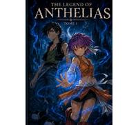 The Legend of Anthelias: Tome 1