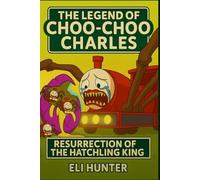 The Legend of Choo-Choo series:: Resurrection of the Hatchling King