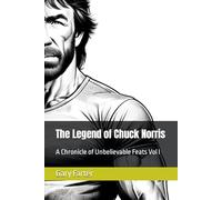 The Legend of Chuck Norris: A Chronicle of Unbelievable Feats Vol I