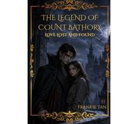 The Legend of Count Bathory, Love Lost and Found: A Vampire Love Story