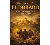 The Legend of El Dorado: Myths, Expeditions, and the Quest for Gold: Discover the truth behind the legend of El Dorado and the explorers who sought its riches.