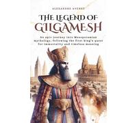 The Legend of Gilgamesh: An epic journey into Mesopotamian mythology, following the first king’s quest for immortality and timeless meaning