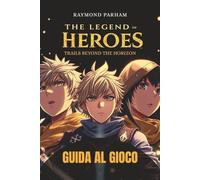 THE LEGEND OF HEROES: TRAILS BEYOND THE HORIZON GUIDA AL GIOCO: Una guida completa con strategie di combattimento, build di personaggi, missioni nascoste e completamento di obiettivi