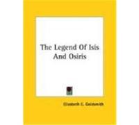 The Legend of Isis and Osiris Elizabeth E. Goldsmith (Auteur)