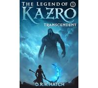 The Legend of Kazro 3 - Transcendent: A Weak to OP Hero’s Epic Adventure | Isekai LitRPG Fantasy