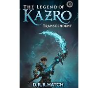 The Legend of Kazro 4 - Transcendent: A Weak to OP Hero’s Epic Adventure | Isekai LitRPG Fantasy
