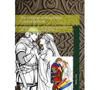 The Legend of King Arthur Colouring Book: Featuring the myths and legends from Malory's 15th Century work, Le Morte d’Arthur