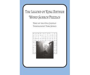 The Legend of King Arthur Word Search Puzzles (Epic Couples Series, Book 1): Journey Through Camelot, Avalon, and the Quest for the Holy Grail - 55 ... Puzzle Fans, and Lovers of Fantasy and Myth
