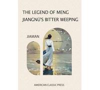 The Legend of Meng Jiangnü’s Bitter Weeping